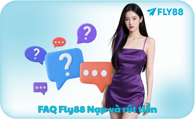 FAQ - câu hỏi thường gặp FLY88 về nạp rút tiền